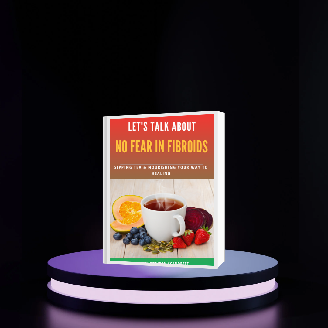 Let's talk about no fear in fibroids: Sipping tea & nourishing your way to healing