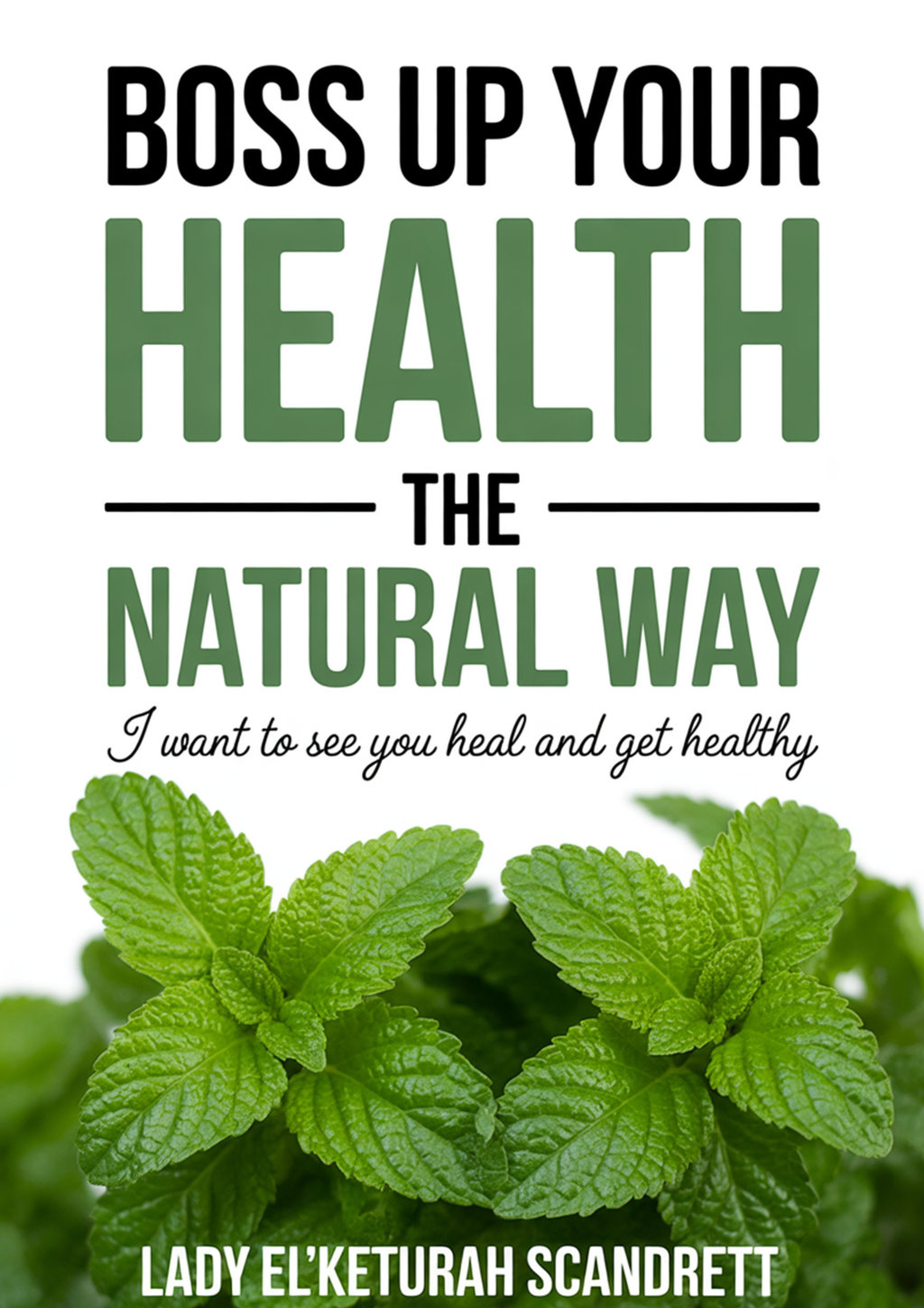 Boss your health the natural way: I want to see you heal and get healthy
