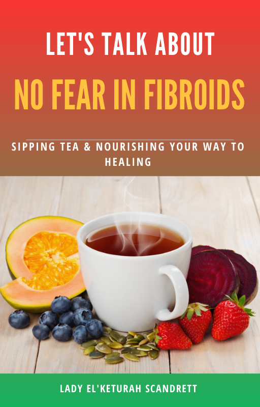 Let's talk about no fear in fibroids: Sipping tea & nourishing your way to healing