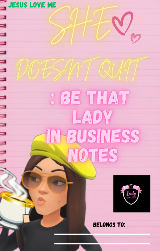 She doesn't quit: Be that Lady in business notes